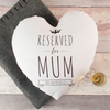 Personalised Heart Cushion - Reserved For Mum