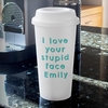 Personalised I Love Your Stupid Face Insulated Eco Travel Cup