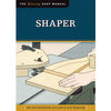 Fox Chapel Publishings The Missing Shop Manual: Shaper