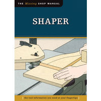 Fox Chapel Publishings The Missing Shop Manual: Shaper
