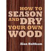 GMC Publications How to Season and Dry Your Own Wood