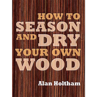 GMC Publications How to Season and Dry Your Own Wood
