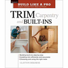 Taunton Build Like A Pro: Trim Carpentry and Built-Ins