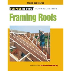 Taunton For Pros By Pros: Framing Roofs,  Revised and Updated