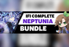 IFI Complete Neptunia Bundle / 戰機少女完全組合包 Steam CD Key