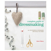 Complete Guide to Dressmaking - All the Essential Techniques and Skills You Need