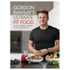 Gordon Ramsay Ultimate Fit Food - Mouth-watering recipes to fuel you for life